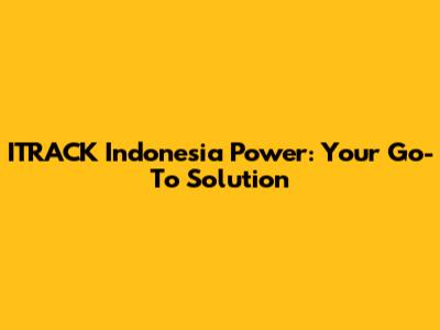 ITRACK Indonesia Power: Your Go-To Solution