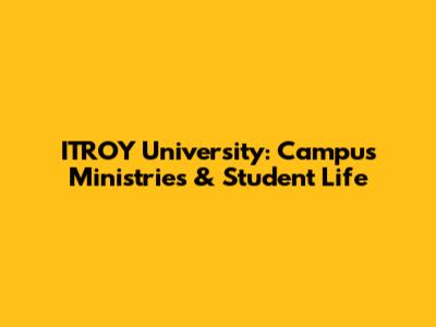 ITROY University: Campus Ministries & Student Life