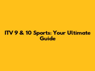 ITV 9 & 10 Sports: Your Ultimate Guide