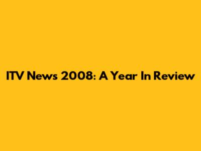 ITV News 2008: A Year In Review