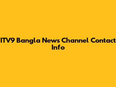 ITV9 Bangla News Channel Contact Info