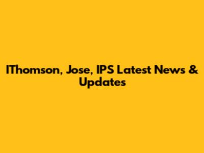 IThomson, Jose, IPS Latest News & Updates