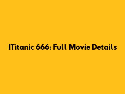ITitanic 666: Full Movie Details