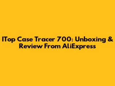 ITop Case Tracer 700: Unboxing & Review From AliExpress