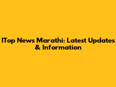 ITop News Marathi: Latest Updates & Information
