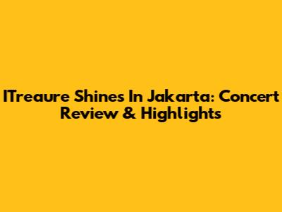 ITreaure Shines In Jakarta: Concert Review & Highlights