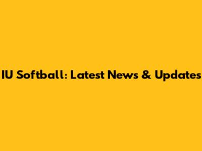 IU Softball: Latest News & Updates