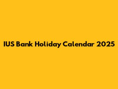 IUS Bank Holiday Calendar 2025