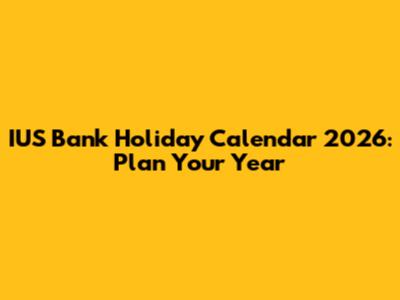 IUS Bank Holiday Calendar 2026: Plan Your Year
