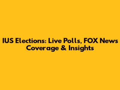 IUS Elections: Live Polls, FOX News Coverage & Insights