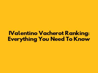 IValentino Vacherot Ranking: Everything You Need To Know
