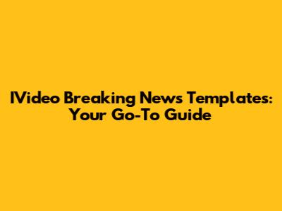 IVideo Breaking News Templates: Your Go-To Guide