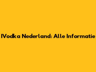 IVodka Nederland: Alle Informatie