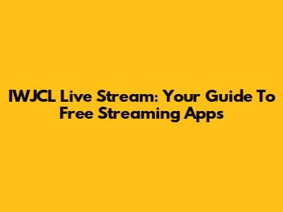 IWJCL Live Stream: Your Guide To Free Streaming Apps