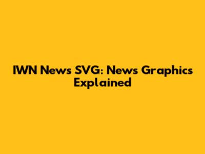 IWN News SVG: News Graphics Explained