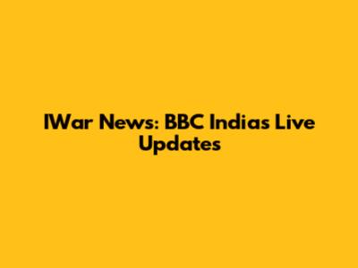 IWar News: BBC India's Live Updates