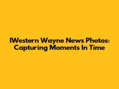 IWestern Wayne News Photos: Capturing Moments In Time