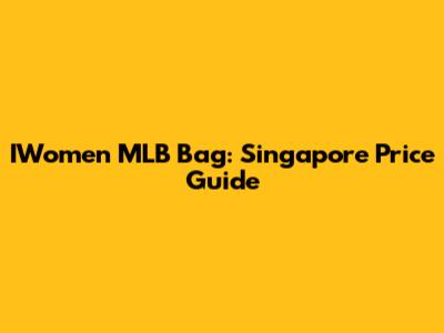 IWomen MLB Bag: Singapore Price Guide