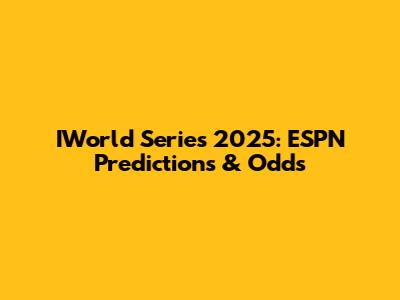 IWorld Series 2025: ESPN Predictions & Odds