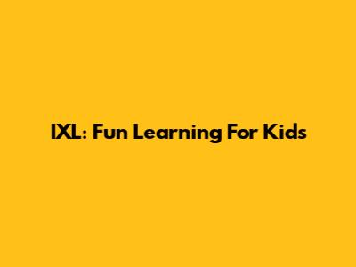 IXL: Fun Learning For Kids