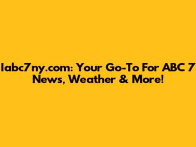 Iabc7ny.com: Your Go-To For ABC 7 News, Weather & More!