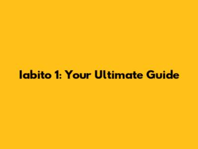 Iabito 1: Your Ultimate Guide