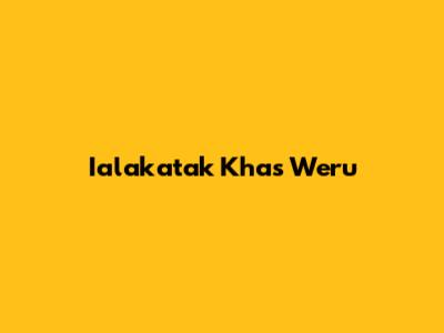 Ialakatak Khas Weru