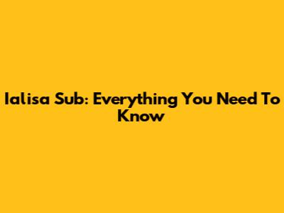 Ialisa Sub: Everything You Need To Know