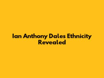 Ian Anthony Dale's Ethnicity Revealed
