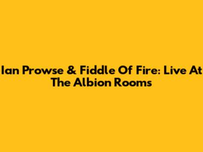 Ian Prowse & Fiddle Of Fire: Live At The Albion Rooms