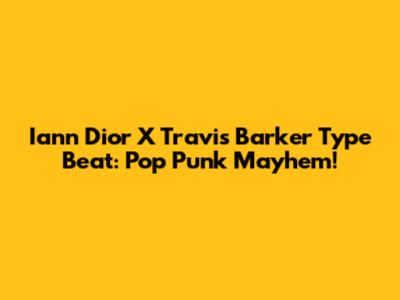 Iann Dior X Travis Barker Type Beat: Pop Punk Mayhem!