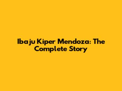Ibaju Kiper Mendoza: The Complete Story