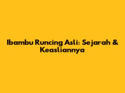 Ibambu Runcing Asli: Sejarah & Keasliannya