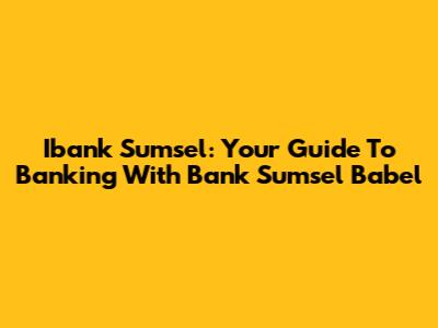 Ibank Sumsel: Your Guide To Banking With Bank Sumsel Babel