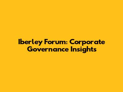 Iberley Forum: Corporate Governance Insights