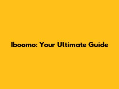 Iboomo: Your Ultimate Guide