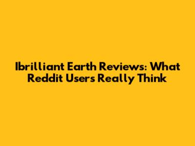 Ibrilliant Earth Reviews: What Reddit Users Really Think