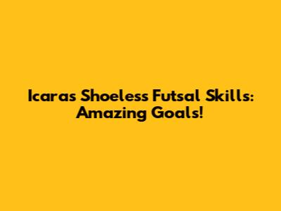 Icara's Shoeless Futsal Skills: Amazing Goals!