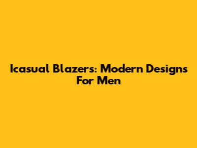 Icasual Blazers: Modern Designs For Men