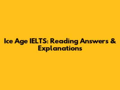 Ice Age IELTS: Reading Answers & Explanations