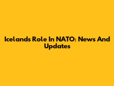 Iceland's Role In NATO: News And Updates