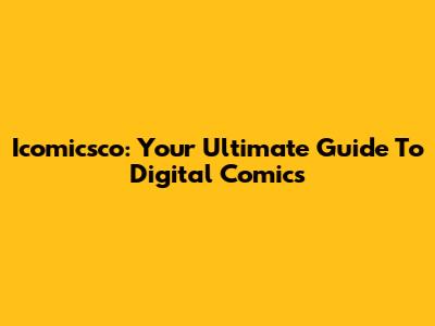 Icomicsco: Your Ultimate Guide To Digital Comics