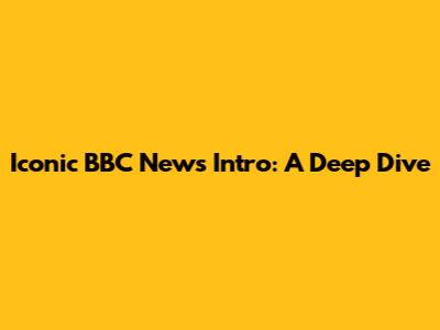 Iconic BBC News Intro: A Deep Dive