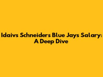 Idaivs Schneider's Blue Jays Salary: A Deep Dive