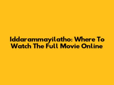 Iddarammayilatho: Where To Watch The Full Movie Online