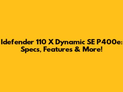 Idefender 110 X Dynamic SE P400e: Specs, Features & More!