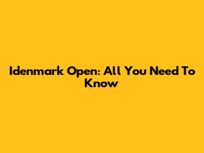 Idenmark Open: All You Need To Know
