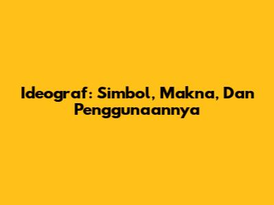 Ideograf: Simbol, Makna, Dan Penggunaannya