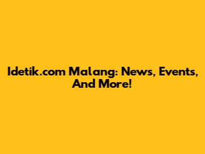 Idetik.com Malang: News, Events, And More!