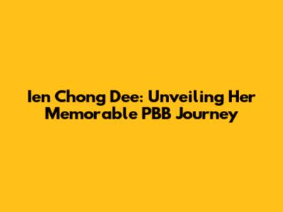 Ien Chong Dee: Unveiling Her Memorable PBB Journey